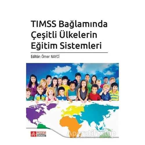 TIMSS Bağlamında Çeşitli Ülkelerin Eğitim Sistemleri - Şahika Ünlü - Pegem Akademi Yayıncılık