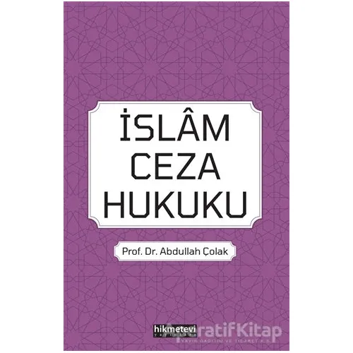 İslam Ceza Hukuku - Abdullah Çolak - Hikmetevi Yayınları