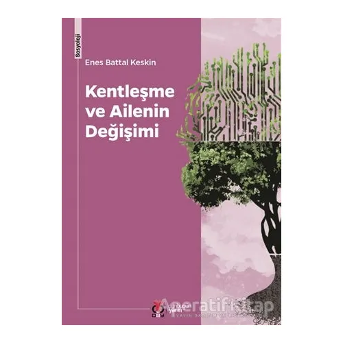 Kentleşme ve Ailenin Değişimi - Enes Battal Keskin - DBY Yayınları