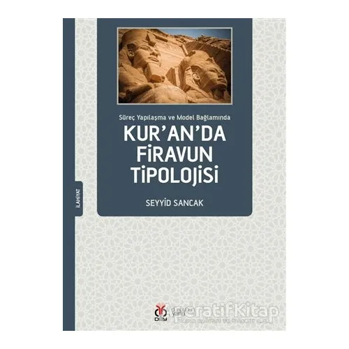 Süreç Yapılaşma ve Model Bağlamında Kuranda Firavun Tipolojisi - Seyyid Sancak - DBY Yayınları