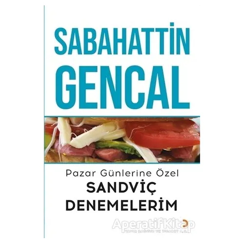 Pazar Günlerine Özel Sandviç Denemelerim - Sabahattin Gencal - Cinius Yayınları