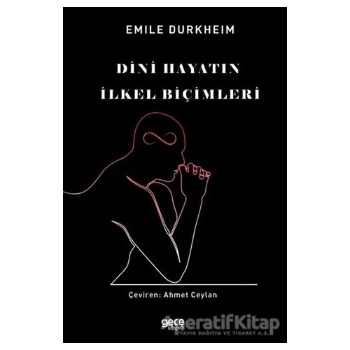 Dini Hayatın İlkel Biçimleri - Emile Durkheim - Gece Kitaplığı