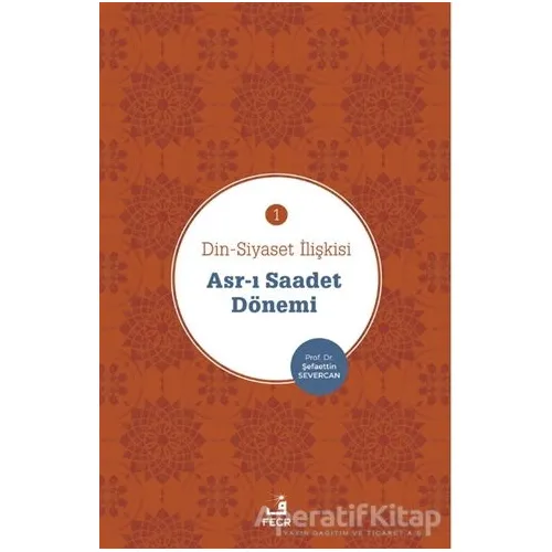 Asr-ı Saadet Dönemi - Din-Siyaset İlişkisi 1 - Şefaettin Severcan - Fecr Yayınları