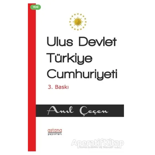 Ulus Devlet Türkiye Cumhuriyeti - Anıl Çeçen - Astana Yayınları