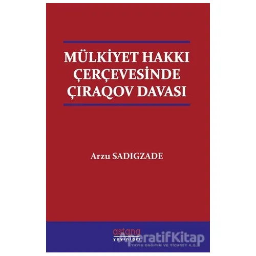 Mülkiyet Hakkı Çerçevesinde Çıraqov Davası - Arzu Sadigzade - Astana Yayınları