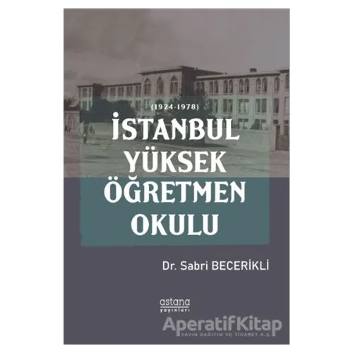 İstanbul Yüksek Öğretmen Okulu - Sabri Becerikli - Astana Yayınları
