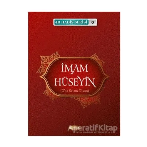 İmam Hüseyin (A.S) (40 Hadis Serisi 6) - Musa Aydın - Kevser Yayınları