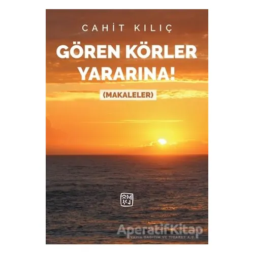 Gören Körler Yararına ! - Cahit Kılıç - Kutlu Yayınevi