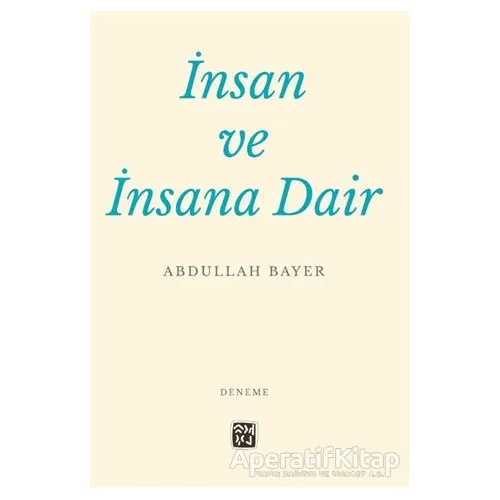 İnsan ve İnsana Dair - Abdullah Bayer - Kutlu Yayınevi