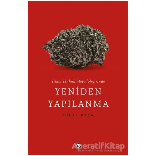 İslam Hukuk Metodolojisinde Yeniden Yapılanma - Bilal Kaya - Düşün Yayıncılık