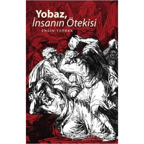 Yobaz, İnsanın Ötekisi - Engin Toprak - Düşün Yayıncılık