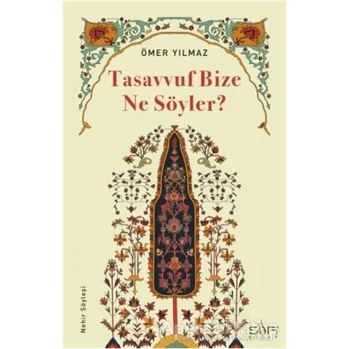 Tasavvuf Bize Ne Söyler? - Ömer Yılmaz - Sufi Kitap