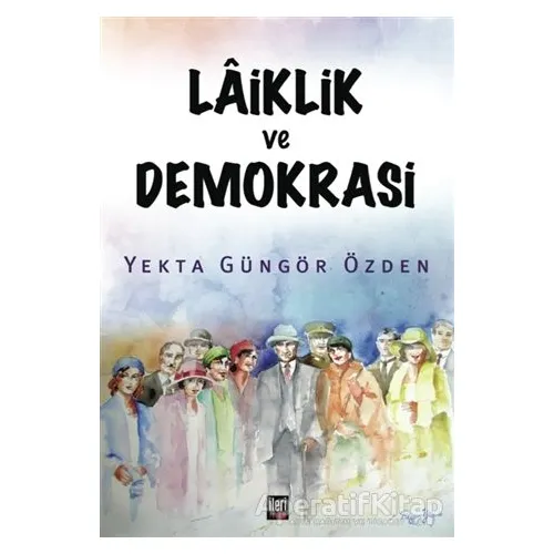 Laiklik ve Demokrasi - Yekta Güngör Özden - İleri Yayınları