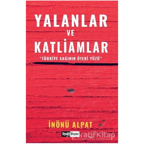Yalanlar ve Katliamlar - İnönü Alpat - Siyah Beyaz Yayınları
