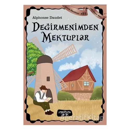 Değirmenimden Mektuplar - Çocuk Klasikleri 31 - Alphonse Daudet - Yediveren Çocuk