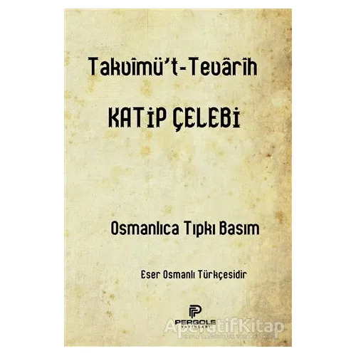 Takvimüt-Tevarih - Katip Çelebi - Pergole Yayınları