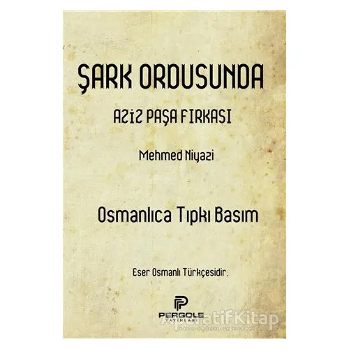 Şark Ordusunda Aziz Paşa Fırkası (Osmanlıca Tıpkı Basım) - Mehmed Niyazi - Pergole Yayınları