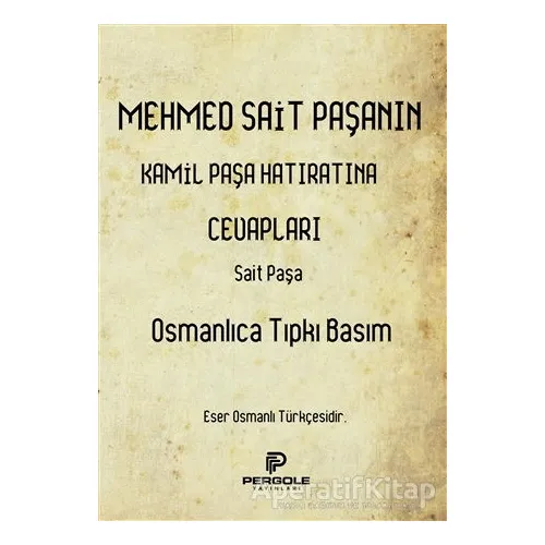 Mehmed Sait Paşanın Kamil Paşa Hatıratına Cevapları (Osmanlıca Tıpkı Basım)