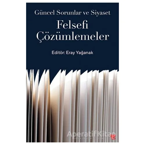 Güncel Sorunlar ve Siyaset: Felsefi Çözümlemeler - Eray Yağanak - Sosyal Yayınları