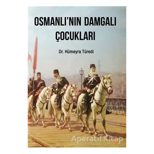 Osmanlı’nın Damgalı Çocukları - Hümeyra Türedi - Cinius Yayınları