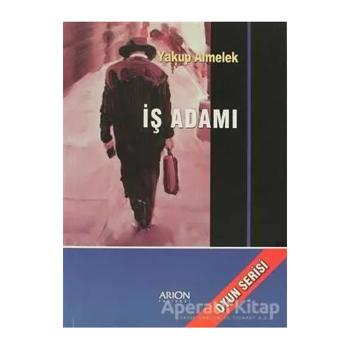 İş Adamı - Yakup Almelek - Arion Yayınevi