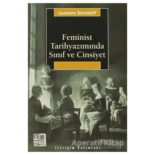 Feminist Tarihyazımında Sınıf ve Cinsiyet - Leonore Davidoff - İletişim Yayınevi