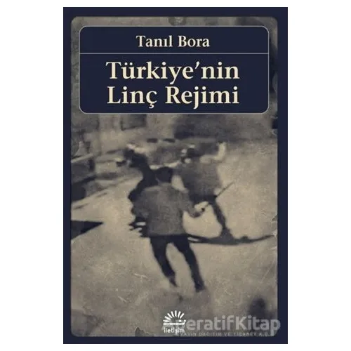 Türkiyenin Linç Rejimi - Tanıl Bora - Birikim Yayınları