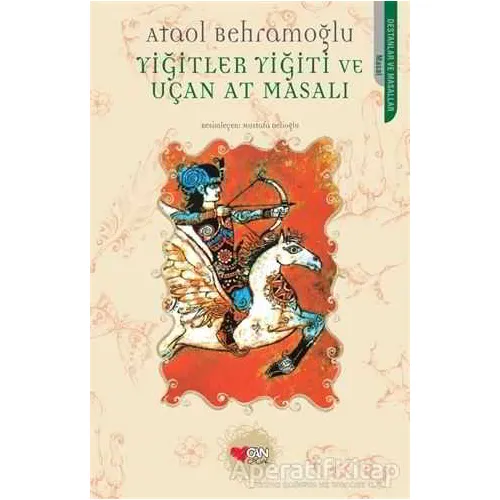 Yiğitler Yiğiti ve Uçan At Masalı - Ataol Behramoğlu - Can Çocuk Yayınları