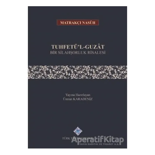 Tuhfetül - Guzat Bir Silahşorluk Risalesi - Ümran Karadeniz - Türk Tarih Kurumu Yayınları
