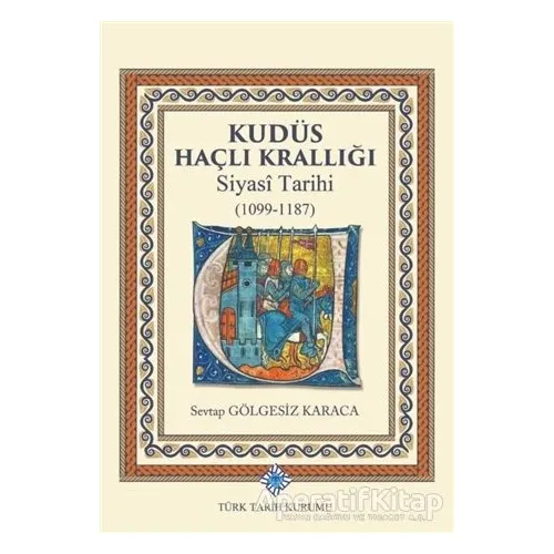 Kudüs Haçlı Krallığı Siyasi Tarihi (1099-1187)