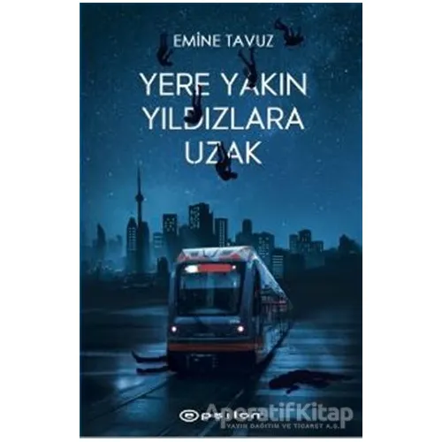Yere Yakın Yıldızlara Uzak - Emine Tavuz - Epsilon Yayınevi