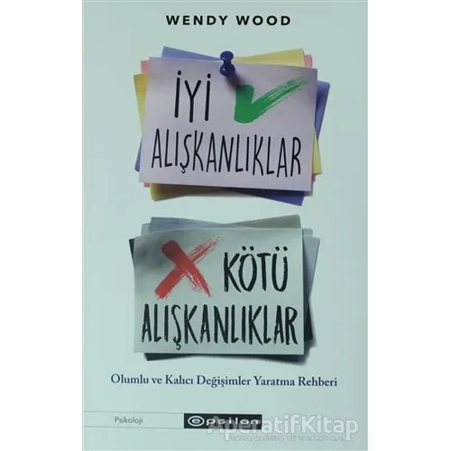 İyi Alışkanlıklar Kötü Alışkanlıklar - Wendy Wood - Epsilon Yayınevi
