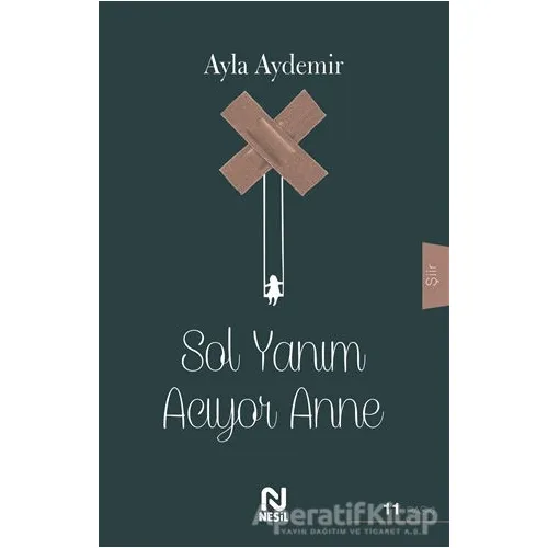 Sol Yanım Acıyor Anne - Ayla Aydemir - Nesil Yayınları