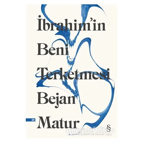 İbrahim’in Beni Terketmesi - Bejan Matur - Everest Yayınları