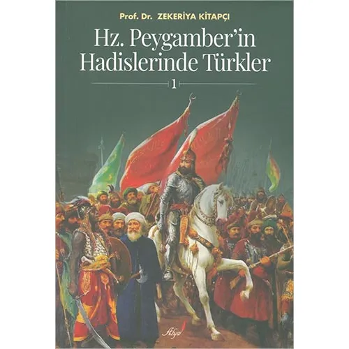 Hz. Peygamberin Hadislerinde Tu¨rkler 1 - Zekeriya Kitapçı - Alya Yayınları