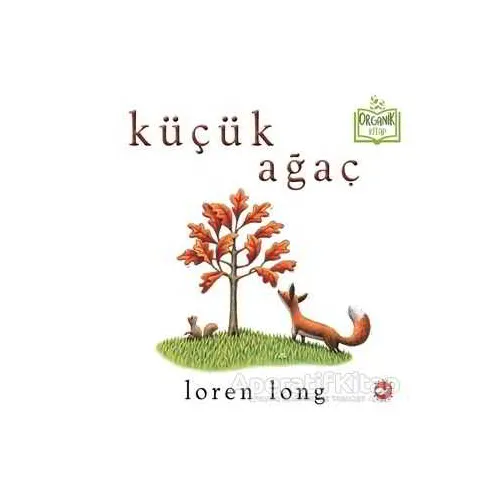 Küçük Ağaç - Loren Long - Beyaz Balina Yayınları