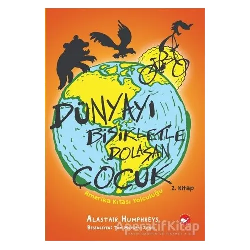 Dünyayı Bisikletle Dolaşan Çocuk 2. Kitap -Amerika Kıtası Yolculuğu