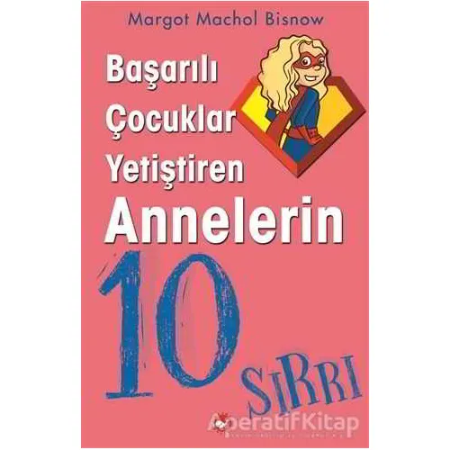Başarılı Çocuklar Yetiştiren Annelerin 10 Sırrı - Magot Machol Bisnow - Beyaz Balina Yayınları