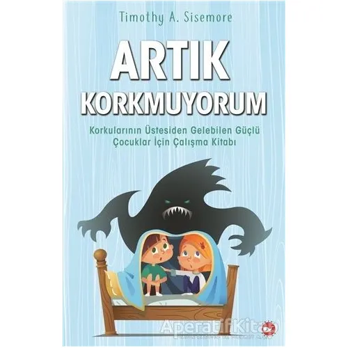 Artık Korkmuyorum - Timothy A. Sisemore - Beyaz Balina Yayınları