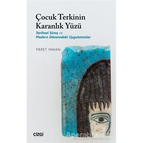 Çocuk Terkinin Karanlık Yüzü - Fikret Yaman - Çizgi Kitabevi Yayınları