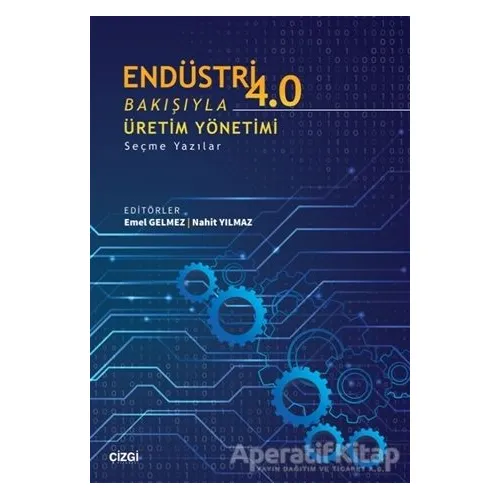 Endüstri 4.0 Bakışıyla Üretim Yönetimi - Nahit Yılmaz - Çizgi Kitabevi Yayınları