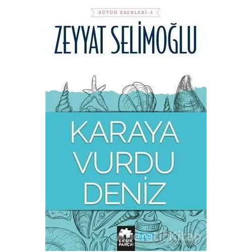 Karaya Vurdu Deniz - Zeyyat Selimoğlu - Eksik Parça Yayınları