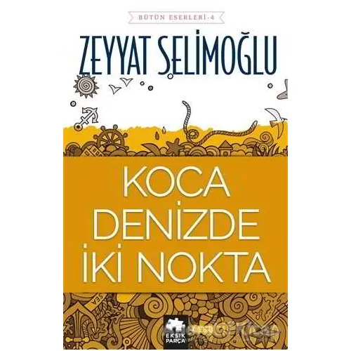 Koca Denizde İki Nokta - Zeyyat Selimoğlu - Eksik Parça Yayınları