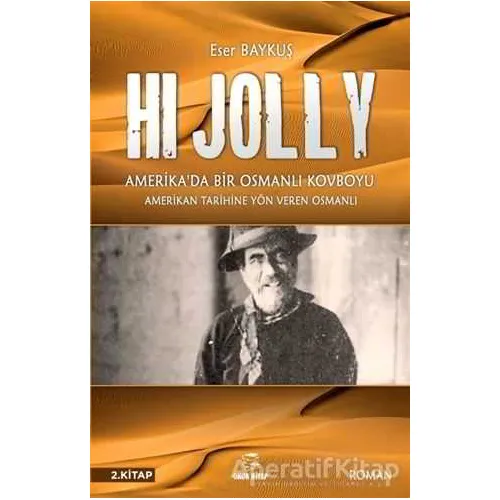 Hi Jolly - Amerikada Bir Osmanlı Kovboyu - Eser Baykuş - Onur Kitap