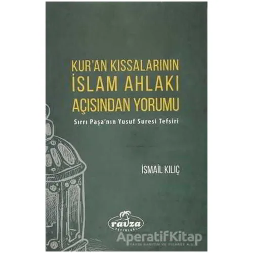 Kuran Kıssalarının İslam Ahlakı Açısından Yorumu - İsmail Kılıç - Ravza Yayınları