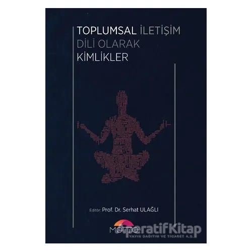 Toplumsal İletişim Dili Olarak Kimlikler - Serhat Ulağlı - Motto Yayınları