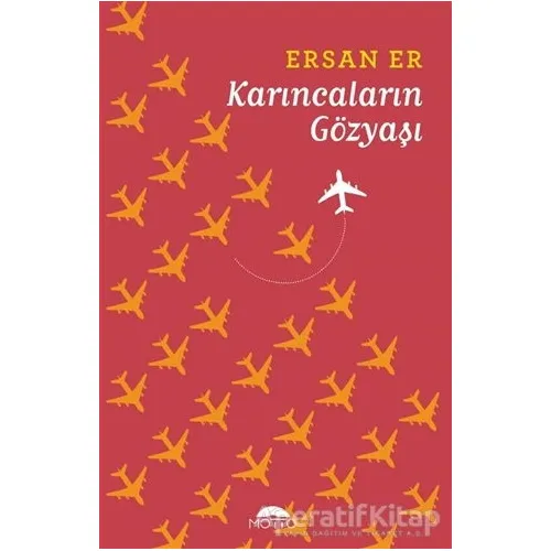 Karıncaların Gözyaşı - Ersan Er - Motto Yayınları