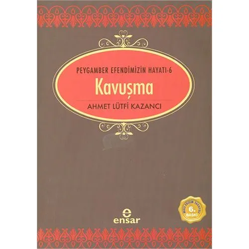 Kavuşma - Peygamber Efendimizin Hayatı 6 - Ahmet Lütfi Kazancı - Ensar Neşriyat