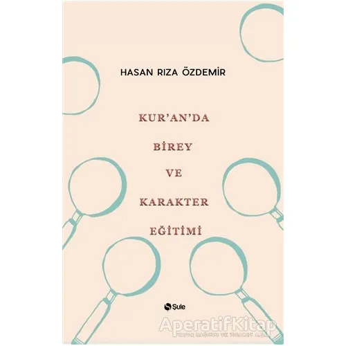Kuranda Birey ve Karakter Eğitimi - Hasan Rıza Özdemir - Şule Yayınları