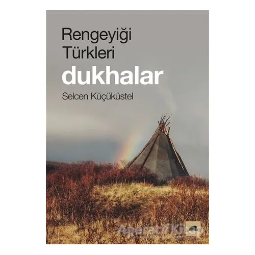 Rengeyiği Türkleri: Dukhalar - Selcen Küçüküstel - Kolektif Kitap
